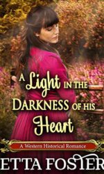 A Light in the Darkness of his Heart: A Historical Western Romance Novel book cover