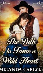 The Path To Tame a Wild Heart: A Historical Western Romance Novel book cover